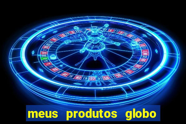 meus produtos globo com pagamento